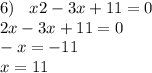 6) \: \: \: \: x2 - 3x + 11 = 0 \\ 2x - 3x + 11 = 0 \\ - x = - 11 \\ x = 11