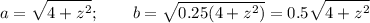 \displaystyle a = \sqrt{4+z^2} ; \qquad b=\sqrt{0.25(4+z^2)} =0.5\sqrt{4+z^2}