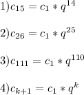 1)c_{15}=c_{1}*q^{14}\\\\2)c_{26}=c_{1}*q^{25}\\\\3)c_{111}=c_{1}*q^{110}\\\\4)c_{k+1}=c_{1}*q^{k}