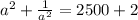 a^2 +\frac{1}{a^2} =2500+2