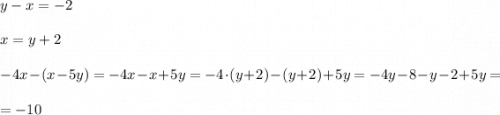 y-x=-2 \\ \\ x=y+2\\ \\ -4x-(x-5y)=-4x-x+5y = -4\cdot (y+2)-(y+2)+5y =-4y-8-y-2+5y=\\ \\ =-10