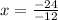 x = \frac{ - 24}{ - 12}