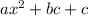 ax^2+bc+c