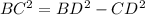 BC^{2} =BD^{2} -CD^{2}