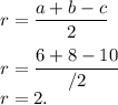 \displaystyle\\r = \frac{a+b-c}{2}\\\\r = \frac{6+8-10}{/2}\\r = 2.