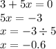 3 + 5x = 0 \\ 5x = - 3 \\ x = - 3 \div 5 \\ x = - 0.6