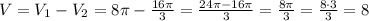 V=V_1-V_2=8\pi-\frac{16\pi}{3}=\frac{24\pi-16\pi}{3}=\frac{8\pi}{3} =\frac{8\cdot 3}{3}=8