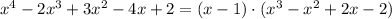 x^4-2x^3+3x^2-4x+2=(x-1)\cdot (x^3-x^2+2x-2)