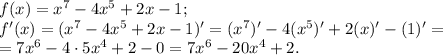 f(x) = x^7 - 4x^5 + 2x - 1;\\f'(x)= (x^7 - 4x^5 + 2x - 1)' = (x^7)' - 4(x^5)' + 2(x)' - (1)' =\\= 7x^6 - 4\cdot5x^4 + 2 - 0 = 7x^6 - 20x^4 + 2.