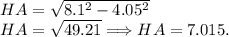 HA = \sqrt{8.1^2-4.05^2}\\HA = \sqrt{49.21} \Longrightarrow HA = 7.015.