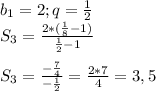 b_{1}=2; q=\frac{1}{2} \\S_{3}=\frac{2*(\frac{1}{8}-1) }{\frac{1}{2}-1 } \\\\S_{3}=\frac{-\frac{7}{4} }{-\frac{1}{2} } = \frac{2*7}{4} = 3,5