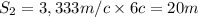 S_2=3,333m/c\times6c=20m