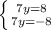 \left \{ {{7y=8} \atop {7y=-8}} \right.