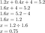 1.2x + 0.4x + 4 = 5.2 \\ 1.6x + 4 = 5.2 \\ 1.6x = 5.2 - 4 \\ 1.6x = 1.2 \\ x = 1.2 \div 1.6 \\ x = 0.75