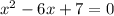 x^{2} -6x+7=0