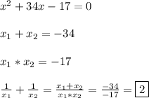 x^{2}+34x-17=0\\\\x_{1} +x_{2} =-34\\\\x_{1}*x_{2}=-17\\\\\frac{1}{x_{1} }+\frac{1}{x_{2} }=\frac{x_{1}+x_{2}}{x_{1}*x_{2}}=\frac{-34}{-17}=\boxed2