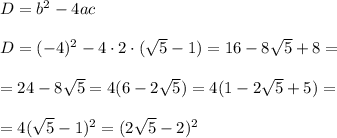 D=b^2-4ac\\\\D=(-4)^2-4\cdot2\cdot(\sqrt{5}-1)=16-8\sqrt{5}+8=\\\\=24- 8\sqrt{5}=4(6-2\sqrt{5})=4(1-2\sqrt5}+5)=\\\\=4(\sqrt{5}-1)^2=(2\sqrt{5}-2)^2\\\\