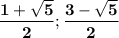 \bold{\dfrac{1+\sqrt{5} }{2}; \dfrac{3-\sqrt{5} }{2}}