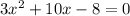 3x^2+10x-8=0