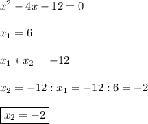 x^{2}-4x-12=0\\\\x_{1}=6\\\\x_{1}*x_{2} }=-12\\\\x_{2}=-12:x_{1}=-12:6=-2\\\\\boxed{x_{2}=-2}