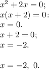 x^2 + 2x = 0;\\x(x+2) = 0\!:\\x = 0.\\x+2 = 0;\\x = -2.\\\\x = -2,\ 0.