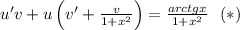 u'v+u\left(v'+\frac{v}{1+x^2}\right)=\frac{arctgx}{1+x^2} \ \ (*)