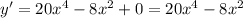 y' = 20 {x}^{4} - 8 {x}^{2} + 0 = 20 {x}^{4} - 8 {x}^{2}