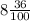 8 \frac{36}{100}