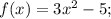 f(x)=3x^{2}-5;