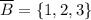 \overline{B}=\{1,2,3\}