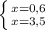 \left \{ {{x=0,6} \atop {x=3,5}} \right.