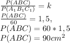 \frac{P(ABC)}{P(A_{1}B_{1}C_{1}) }= k\\\frac{P(ABC)}{60 }= 1,5 , \\ P(ABC)=60*1,5\\P(ABC)=90 cm^{2}