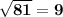 \bf \sqrt{81} =9