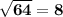 \bf \sqrt{64} = 8