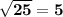 \bf \sqrt{25} = 5