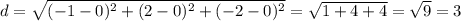 d=\sqrt{(-1-0)^2+(2-0)^2+(-2-0)^2}} =\sqrt{1+4+4}} =\sqrt{9}} =3