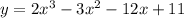 y = 2 {x}^{3} - 3 {x}^{2} - 12x + 11