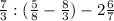 \frac{7}{3}: (\frac{5}{8} - \frac{8}{3} ) -2\frac{6}{7}