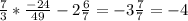 \frac{7}{3} * \frac{-24}{49}-2\frac{6}{7} = -3\frac{7}{7} = -4