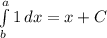 \int\limits^a_b {1} \, dx = x+C