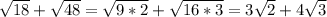 \sqrt{18}+\sqrt{48}=\sqrt{9*2} +\sqrt{16*3}=3 \sqrt{2}+4\sqrt{3}