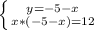 \left \{ {{y =-5-x} \atop {x*(-5-x) =12}} \right.