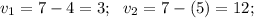 v_{1} =7-4=3;\ \ v_{2} =7-(5)=12;