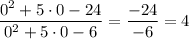 \dfrac{0^2+5\cdot0-24}{0^2+5\cdot0-6}=\dfrac{-24}{-6} =4