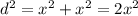 d^{2} = {x}^{2} + {x}^{2} = 2 {x}^{2}