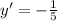 y' = - \frac{1}{5} \\