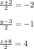 \frac{x+2}{2} =-2\\\\\frac{y-3}{2} =-1\\\\\frac{z+8}{2} =4