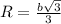 R=\frac{b\sqrt{3} }{3}