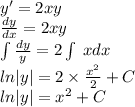 y '= 2xy \\ \frac{dy}{dx} = 2xy \\ \int\limits\frac{dy}{y} = 2\int\limits \: xdx \\ ln |y| = 2 \times \frac{ {x}^{2} }{2} + C \\ ln |y| = {x}^{2} + C