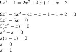 9x^{2} -1=2x^{2} +4x+1+x-2\\\\9x^{2} -4x^{2} -4x-x-1-1+2=0\\5x^{2} -5x=0\\5(x^{2} -x)=0 \\x^{2} -x=0\\x(x-1)=0\\x=0\\x=1